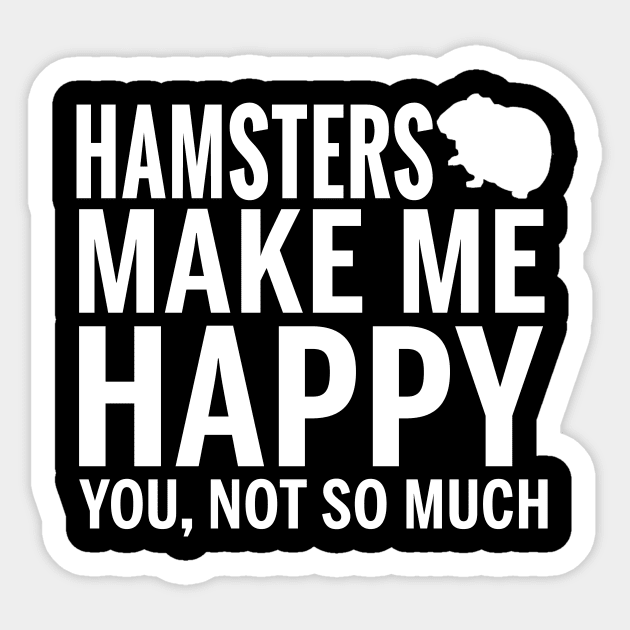 HAMSTERS Shirt - HAMSTERS Make Me Happy You not So Much Sticker by bestsellingshirts